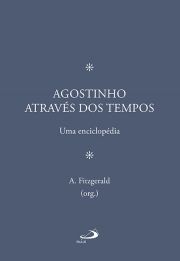 Agostinho atravs dos tempos - Uma enciclopdia