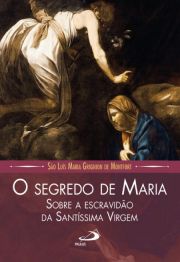 O Segredo de Maria - Sobre a escravido da Santssima Virgem