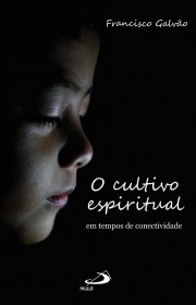 O Cultivo Espiritual em Tempos de Conectividade