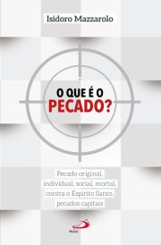 O que  o pecado? - Pecado original, individual, social, mortal, contra o Esprito Santo, pecados capitais