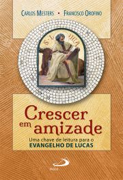 Crescer em amizade - Uma chave de leitura para o Evangelho de Lucas