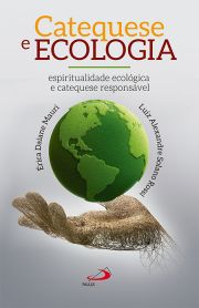 Catequese e Ecologia - Espiritualidade ecolgica e catequese responsvel