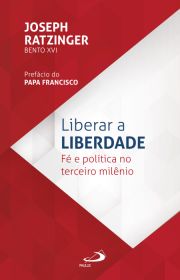 Liberar a Liberdade - F e poltica no terceiro milnio