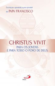 Exortao apostlica ps-sinodal do Papa Francisco - Christus Vivit: Para os jovens e para todo o povo de Deus