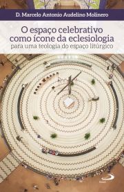 O espao celebrativo como cone da eclesiologia - para uma teologia do espao litrgico