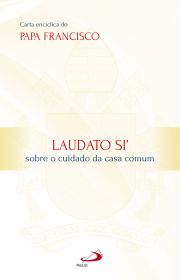 Laudato Si' - Sobre o cuidado da casa comum