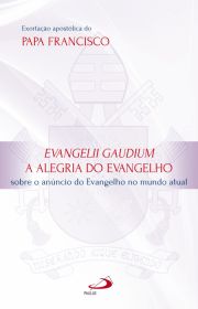 Exortao Apostlica Evangelii Gaudium - A Alegria do Evangelho