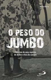 O peso do jumbo - Histrias de uma reprter de dentro e fora do crcere