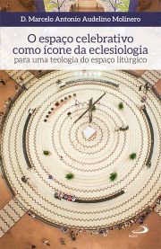 O espao celebrativo como cone da eclesiologia - para uma teologia do espao litrgico