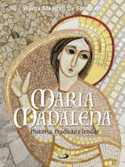 Maria Madalena: Histria, tradio e lendas