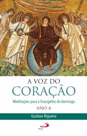 A voz do corao - Meditaes para o evangelho do domingo - Ano A