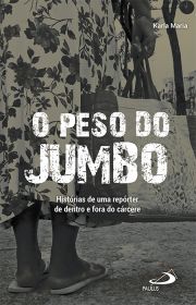 O peso do jumbo - Histrias de uma reprter de dentro e fora do crcere