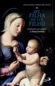 Ave, Filha do Teu Filho - Meditaes para as Festas de Nossa Senhora