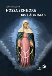 Devocionrio a Nossa Senhora das Lgrimas