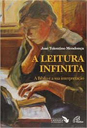 Leitura infinita (A) - A Bblia e a sua interpretao