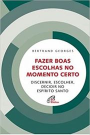 Fazer boas escolhas no momento certo - Discernir, Escolher, Decidir no Esprito Santo