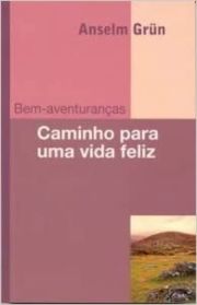 Bem-aventuranas - Caminho para uma vida feliz