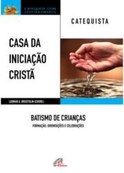 Casa da Iniciao Crist: Batismo de Crianas - Catequista