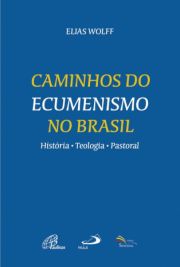 Caminhos do ecumenismo no Brasil - Histria - teologia - pastoral