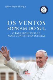 Os Ventos sopram do Sul - O Papa Francisco e a nova conjuntura eclesial