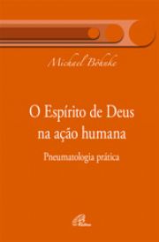 O Esprito de Deus na ao humana - Pneumatologia Prtica