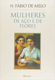 Mulheres de ao e de flores