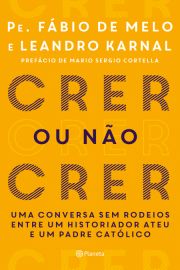 Crer ou no crer - Uma conversa sem rodeios entre um historiador ateu e um padre Catlico