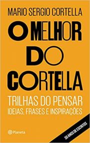 O melhor do Cortella - Trilha do pensar. Idias, Frases e Inspiraes