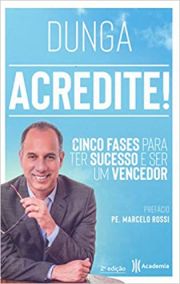 Acredite! - Cinco fases para ter sucesso e ser um vencedor