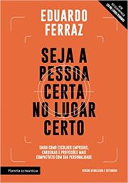 Seja a pessoa certa no lugar certo - Saiba como escolher empregos, carreiras e profisses mais compatveis com sua personalidade