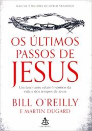 Os ltimos passos de Jesus - Um fascinante relato histrico da vida e dos tempos de Jesus