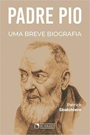 Padre Pio - Uma Breve Biografia