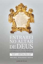 Entrarei no altar de Deus - Cerimonial para a santa missa na forma extraordinria Volume IV