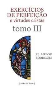 Exerccios de perfeio e virtudes crists - Volume 3