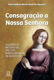 Consagrao  Nossa Senhora - segundo o mtodo de So Lus Maria Grignion de Montfort