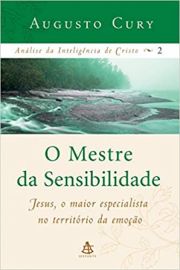 O Mestre da Sensibilidade - Jesus o maior especialista no territrio da emoo.