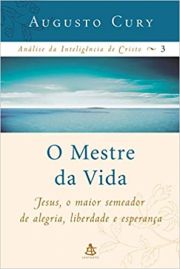 O Mestre da vida - Jesus o maior semeador de alegria, liberdade e esperana