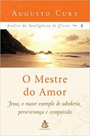 O Mestre do amor - Jesus,o maior exemplo de sabedoria, perseverana e compaixo