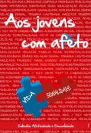 Aos Jovens com Afeto Vol. 01 - Vida e Sexualidade