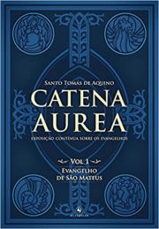 Catena Aurea - Evangelho de So Mateus - Volume 1