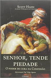 Senhor, Tende Piedade - O poder de cura da Confisso