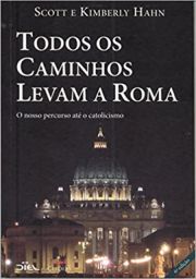 Todos os Caminhos Levam a Roma - O nosso percurso at o Catolicismo