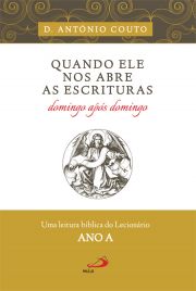 Quando ele nos abre as escrituras domingo aps domingo - Uma leitura bblica do Lecionrio - Ano A