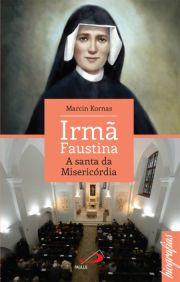 Irm Faustina - A santa da Misericrdia