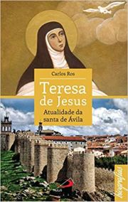 Teresa de Jesus - Atualidade da Santa de vila