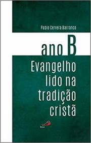 Evangelho Lido na Tradio Crist - Ano B